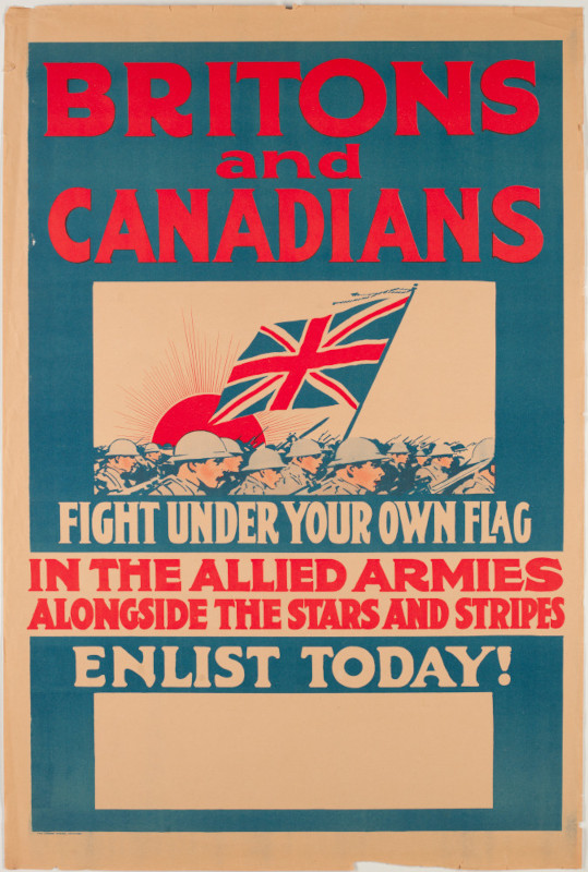A poster showing soldiers advancing under the Union Jack flag with the text “Britons and Canadians, fight under your own flag in the allied armies alongside the stars and stripes. Enlist today!”